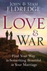 Image for Love and War: Finding the Marriage You&#39;ve Dreamed Of