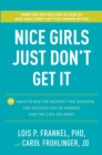 Image for Nice Girls Just Don&#39;t Get It : 99 Ways to Win the Respect You Deserve, the Success You&#39;ve Earned, and the Life You Want