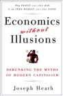 Image for Economics Without Illusions: Debunking the Myths of Modern Capitalism