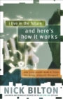 Image for I live in the future &amp; here&#39;s how it works  : why your world, work, and brain are being creatively disrupted