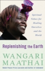 Image for Replenishing the Earth: Spiritual Values for Healing Ourselves and the World
