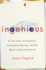 Image for Ingenious: a true story of invention, automotive daring, and the race to revive America