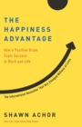 Image for The happiness advantage  : how a positive brain fuels success in work and life