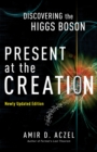 Image for Present at the Creation: Discovering the Higgs Boson