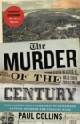 Image for The murder of the century  : the gilded age crime that scandalized a city &amp; sparked the tabloid wars