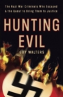 Image for Hunting Evil: The Nazi War Criminals Who Escaped and the Quest to Bring Them to Justice