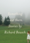 Image for Something is out there: stories