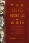 Image for George, Nicholas and Wilhelm: three royal cousins and the road to World War I