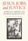 Image for Jesus, jobs, and justice: African American women and religion