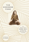 Image for The goddess pose  : the audacious life of Indra Devi, the woman who helped bring yoga to the West