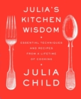 Image for Julia&#39;s kitchen wisdom: essential techniques and recipes from a lifetime of cooking