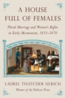 Image for A house full of females  : family and faith in 19th-century Mormon diaries