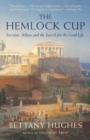 Image for The hemlock cup: Socrates, Athens and the search for the good life