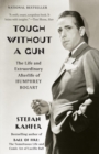 Image for Tough without a gun: the extraordinary life of Humphrey Bogart