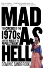 Image for Mad as hell: the crisis of the 1970s and the rise of the populist Right