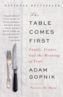Image for The table comes first: family, France, and the meaning of food