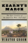 Image for Kearny&#39;s march: the epic journey that created the American southwest, 1846-1847