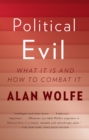 Image for Political evil: what it is and how to combat it