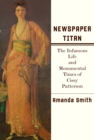 Image for Newspaper titan: the infamous life and monumental times of Cissy Patterson