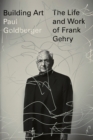 Image for Building art  : the life and work of Frank Gehry