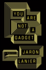 Image for You Are Not A Gadget: A Manifesto