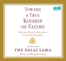 Image for Toward a True Kinship of Faiths: How the World&#39;s Religions Can Come Together