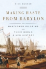Image for Making Haste from Babylon: The Mayflower Pilgrims and Their World: A New History