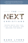 Image for Next Christians: Seven Ways You Can Live the Gospel and Restore the World