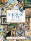 Image for The birding life  : a passion for birds at home and afield