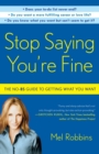 Image for Stop saying you&#39;re fine  : the no-BS guide to getting what you want