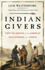 Image for Indian givers: how the Indians of the Americas transformed the world
