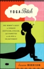 Image for Yoga Bitch : One Woman&#39;s Quest to Conquer Skepticism, Cynicism, and Cigarettes on the Path to  Enlightenment