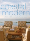 Image for Coastal modern  : sophisticated homes inspired by the ocean