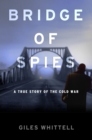 Image for Bridge of spies: a true story of the Cold War