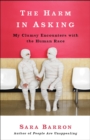 Image for The Harm in Asking : My Clumsy Encounters with the Human Race