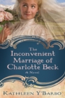Image for Inconvenient Marriage of Charlotte Beck: A Novel