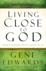 Image for Living Close to God (When you&#39;re not Good at It)