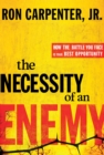 Image for Necessity of an Enemy: How the Battle You Face Is Your Best Opportunity