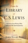 Image for From the Library of C S Lewis: Selections from Writers who Influenced His Spiritual Journey : Selections from Writers who Influenced His Spiritual Journey