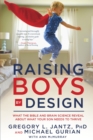 Image for Raising Boys by Design: What the Bible and Brain Science Reveal About What Your Son Needs to Thrive