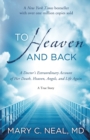 Image for To Heaven and Back : A Doctor&#39;s Extraordinary Account of Her Death, Heaven, Angels, and Life Again: A True Story