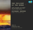 Image for Twilight of the Bombs: Recent Challenges, New Dangers, and the Prospects for a World Without Nuclear Weapons