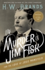 Image for The murder of Jim Fisk for the love of Josie Mansfield: a tragedy of the Gilded Age
