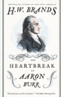 Image for The heartbreak of Aaron Burr: a tale of homicide, intrigue and a father&#39;s worst fear