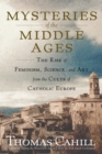 Image for Mysteries of the Middle Ages: the rise of feminism, science, and art from the cults of Catholic Europe