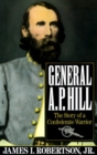 Image for General A.P. Hill: the story of a Confederate warrior