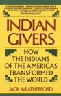 Image for Indian Givers: How the Indians of the Americas Transformed the World