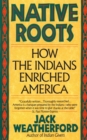 Image for Native Roots: How the Indians Enriched America