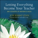 Image for Letting Everything Become Your Teacher: 100 Lessons in Mindfulness