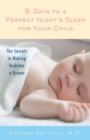 Image for 5 Days to a Perfect Night&#39;s Sleep for Your Child: The Secrets to Making Bedtime a Dream